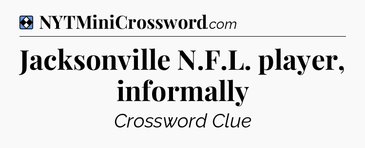 Solution: Jacksonville N.F.L. player, informally - NYT Mini Crossword