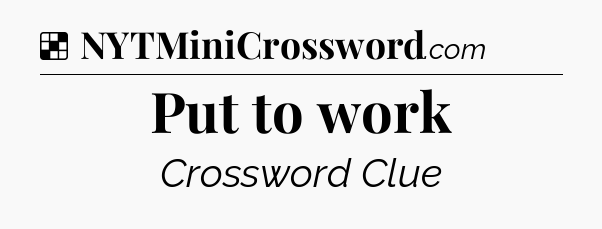 Put to work NYT Crossword