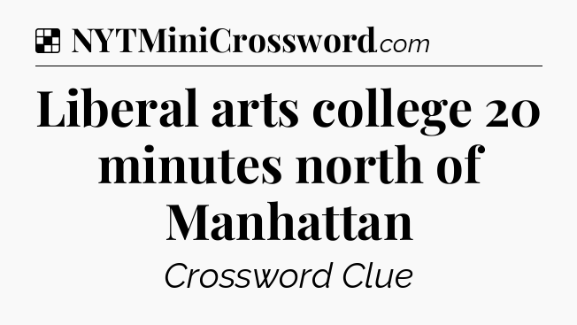Solution: Liberal arts college 20 minutes north of Manhattan - NYT Crossword