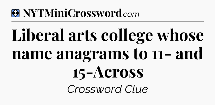 Solution: Liberal arts college whose name anagrams to 11- and 15-Across - NYT Mini Crossword