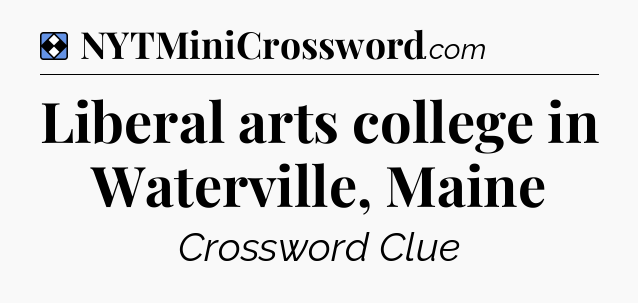 Solution: Liberal arts college in Waterville, Maine - NYT Mini Crossword