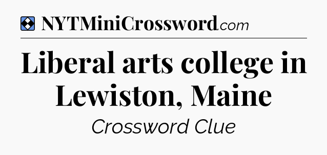 Solution: Liberal arts college in Lewiston, Maine - NYT Mini Crossword
