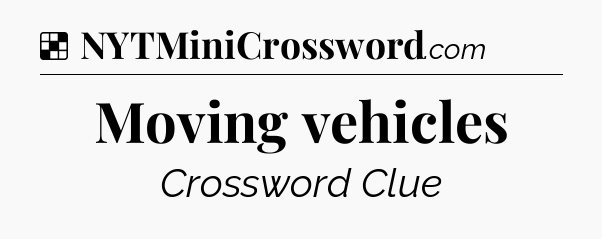 Solution: Moving vehicles - NYT Crossword