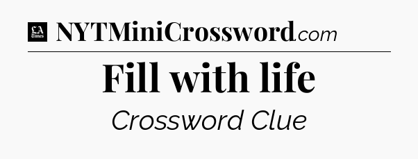 Fill with life - LA Times Crossword