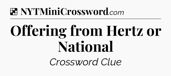 Solution: Offering from Hertz or National - NYT Crossword