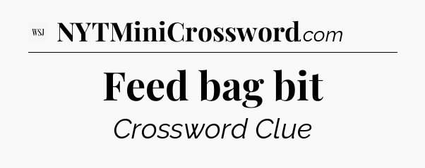 Feed bag bit - WSJ Crossword