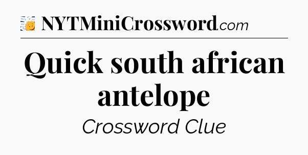 Quick south african antelope - 7 Little Words