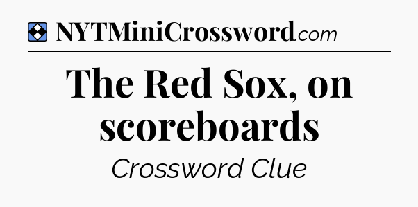 Solution: The Red Sox, on scoreboards - NYT Mini Crossword