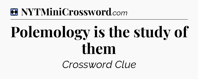 Solution: Polemology is the study of them - NYT Mini Crossword
