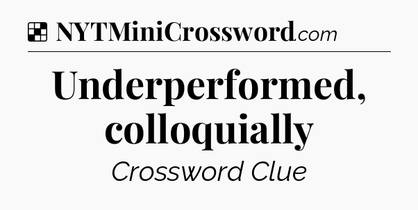 Solution: Underperformed, colloquially - NYT Crossword