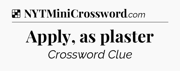 Solution: Apply, as plaster - NYT Crossword