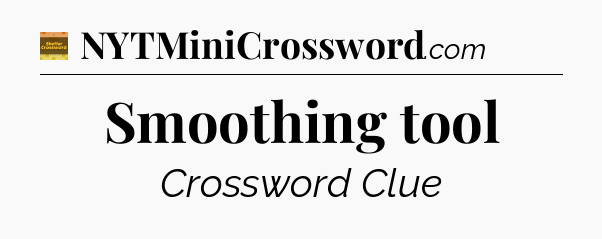 Smoothing tool - Eugene Sheffer Crossword
