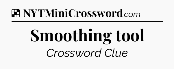 Solution: Smoothing tool - NYT Crossword