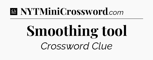 Smoothing tool - LA Times Crossword