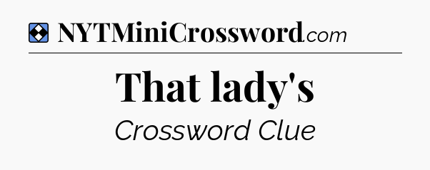 Solution: That lady's - NYT Mini Crossword