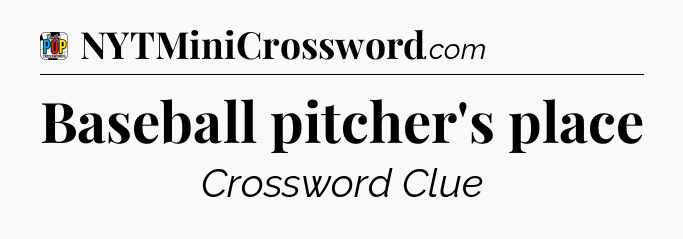 Baseball pitcher's place Crossword Clue