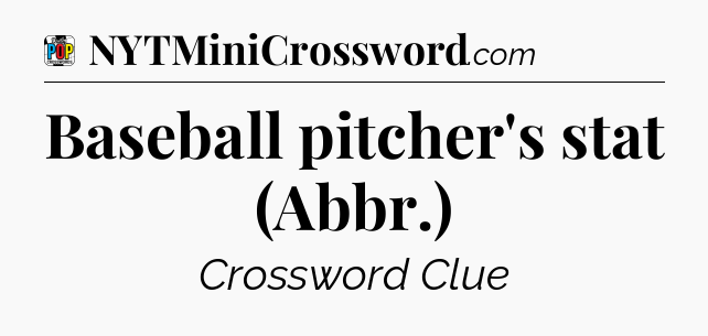 Baseball pitcher's stat (Abbr.) Crossword Clue
