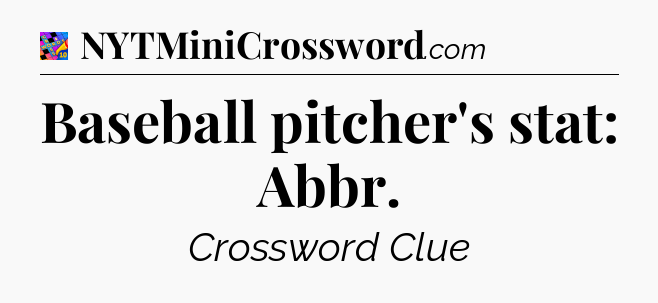 Baseball pitcher's stat: Abbr Crossword Clue