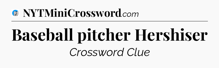 Baseball pitcher Hershiser Crossword Clue