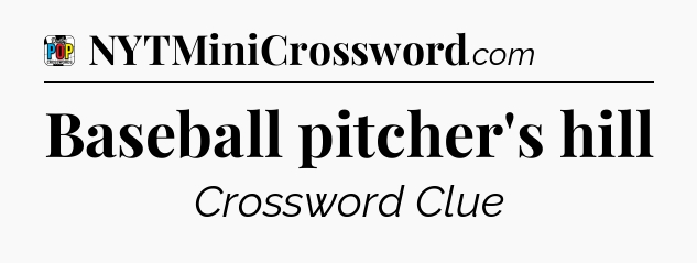 Baseball pitcher's hill Crossword Clue