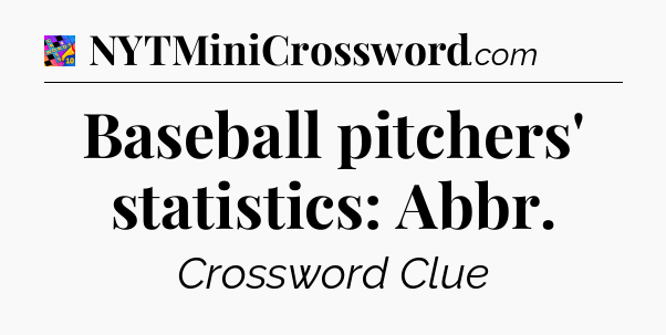 Baseball pitchers' statistics: Abbr Crossword Clue