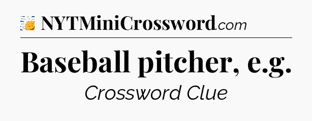 Baseball pitcher, e.g - 7 Little Words