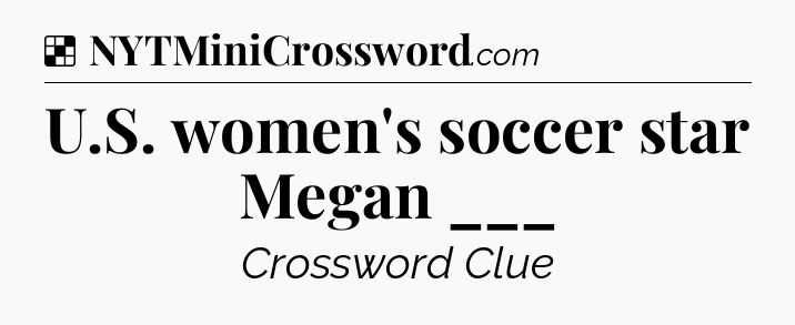 Solution: U.S. women's soccer star Megan ___ - NYT Crossword