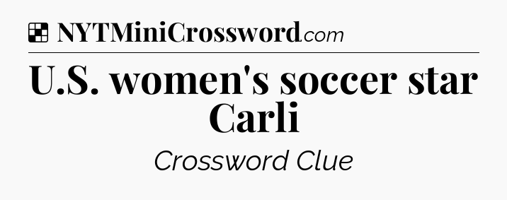 Solution: U.S. women's soccer star Carli - NYT Crossword