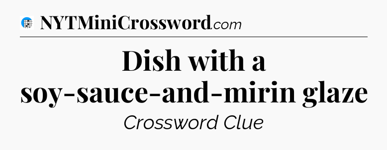 Dish with a soy-sauce-and-mirin glaze Crossword Clue