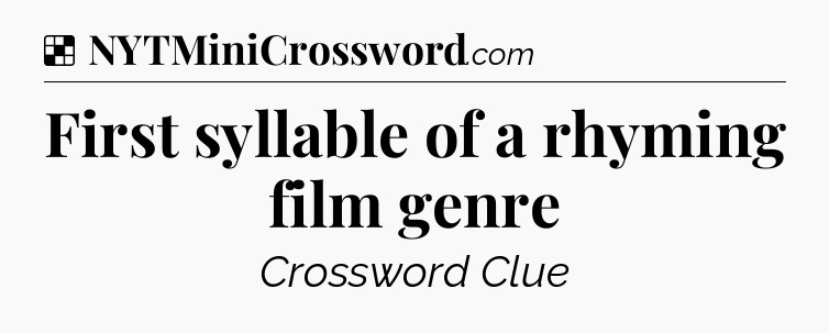 Solution: First syllable of a rhyming film genre - NYT Crossword