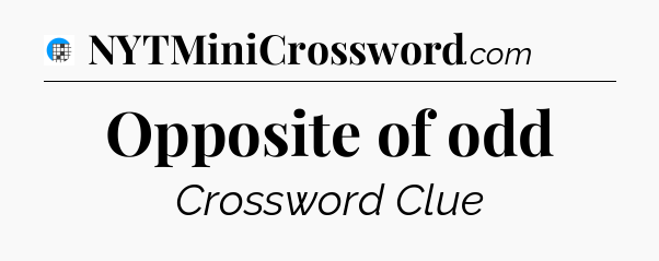 Opposite of odd Crossword Clue