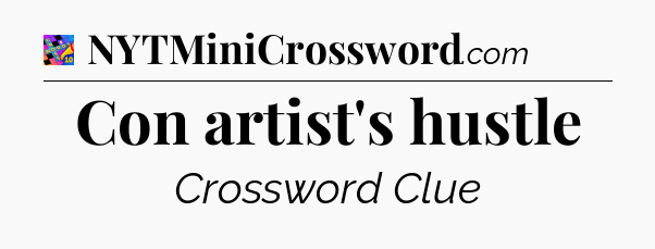 Con artist's hustle Crossword Clue