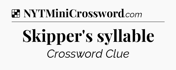 Solution: Skipper's syllable - NYT Crossword