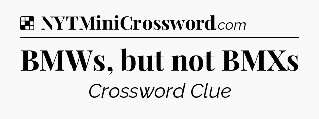Solution: BMWs, but not BMXs - NYT Crossword