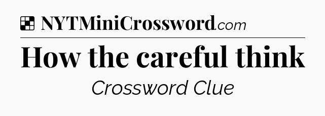 Solution: How the careful think - NYT Crossword