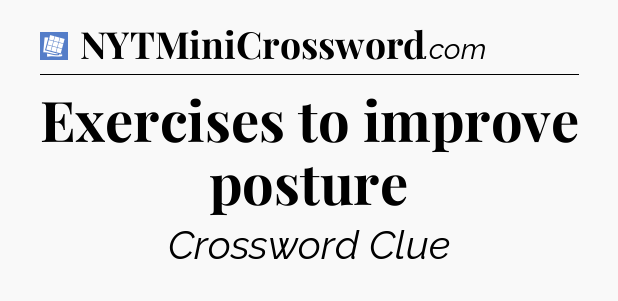 Exercises to improve posture Puzzle Page Crossword Clue