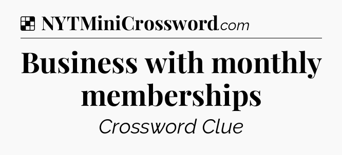Solution: Business with monthly memberships - NYT Crossword
