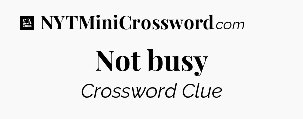 Not busy - LA Times Crossword