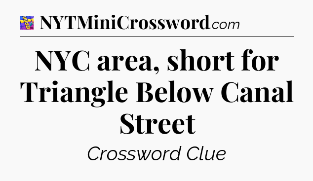 NYC area, short for Triangle Below Canal Street Codycross