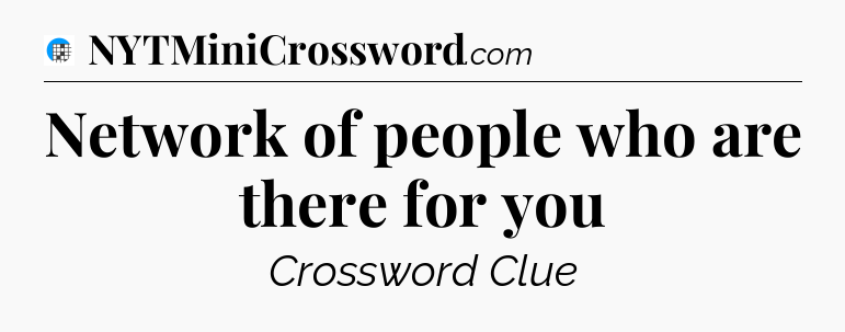 Network of people who are there for you Crossword Clue