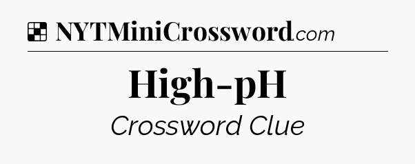 Solution: High-pH - NYT Crossword