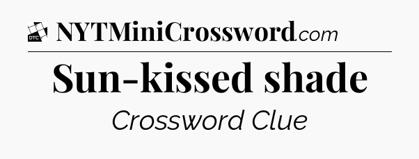 Sun-kissed shade - Daily Themed Mini Crossword