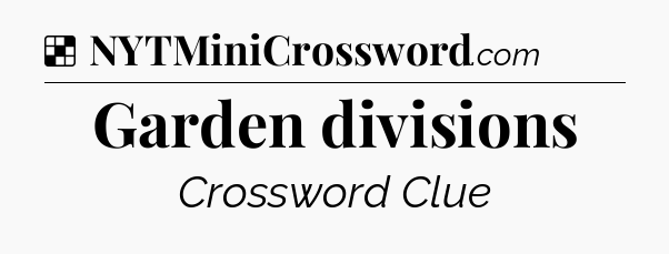 Solution: Garden divisions - NYT Crossword