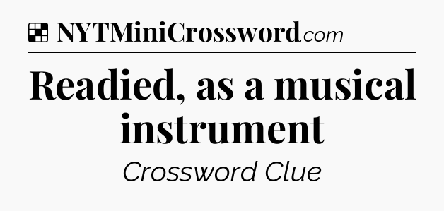 Solution: Readied, as a musical instrument - NYT Crossword