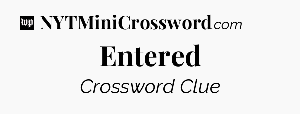 Entered Crossword Clue