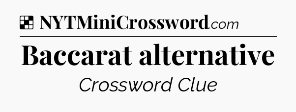 Solution: Baccarat alternative - NYT Crossword