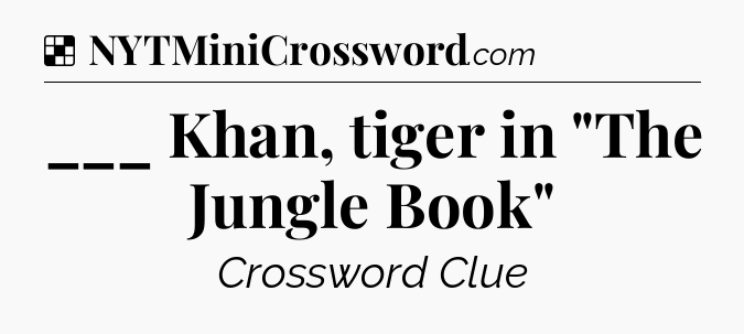 Solution: ___ Khan, tiger in 