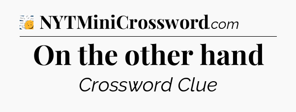 On the other hand - 7 Little Words
