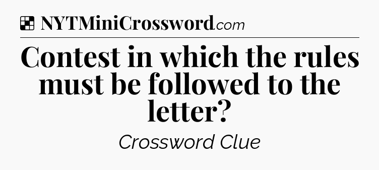 Solution: Contest in which the rules must be followed to the letter - NYT Crossword