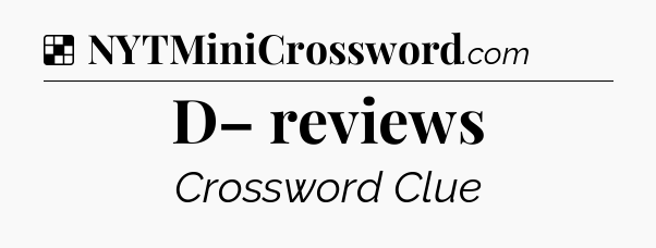 Solution: D– reviews - NYT Crossword